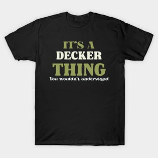 It's a Decker Thing You Wouldn't Understand T-Shirt